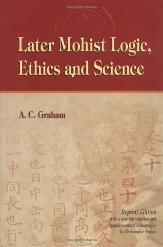 Later Mohist Logic, Ethics and Science