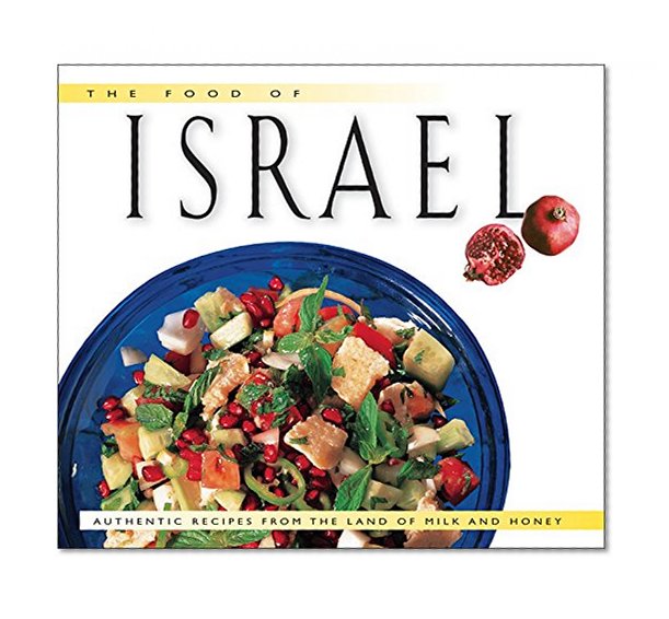 The Food of Israel: Authentic Recipes from the Land of Milk and Honey (Food of the World Cookbooks)