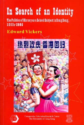 In Search of an Identity: The Politics of History As a School Subject in Hong Kong, 1960sâ€“2005 (Comparative Educaton Research Centre)