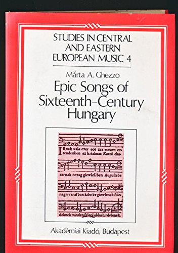 Book Cover Epic Songs of 16th Century Hungary: History and Style (Studies in Central and Eastern European Music No 4)