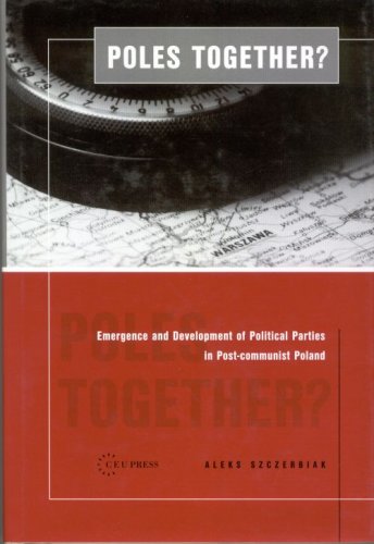 Poles Together: The Emergence and Development of Political Parties in Post-Communist Poland