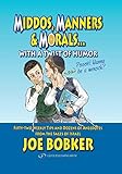 Middos, Manners & Morals with a Twist of Humor: Fifty-Two Weekly Tips and Dozens of Anecdotes from the Sages of Israel