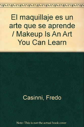 El maquillaje es un arte que se aprende / Makeup Is An Art You Can Learn (Spanish Edition)
