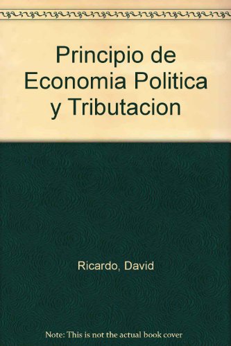 Principio de Economia Politica y Tributacion/ Principles of Political Economy and Taxation (Spanish Edition)