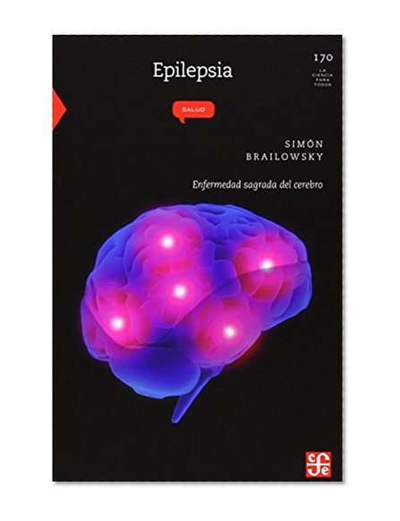Epilepsia. Enfermedad sagrada del cerebro (La Ciencia Para Todos) (Spanish Edition)