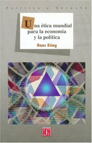 Una Ã©tica mundial para la economÃ­a y la polÃ­tica (Spanish Edition)
