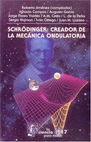 Schrödinger: creador de la mecánica ondulatoria (Seccion de Obras de Ciencia y Tecnologia) (Spanish Edition)