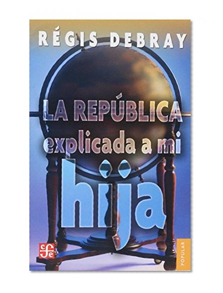 La república explicada a mi hija (Coleccin Popular) (Spanish Edition)