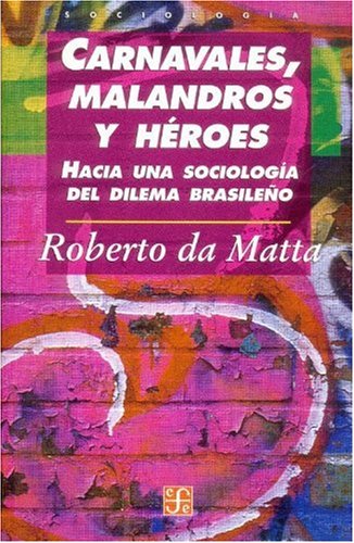Carnavales, malandros y hÃ©roes. Hacia una sociologÃ­a del dilema brasileÃ±o (Sociologia) (Spanish Edition)