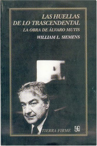 Las huellas de lo trascendental: la obra de Ãlvaro Mutis (Tierra Firme) (Spanish Edition)