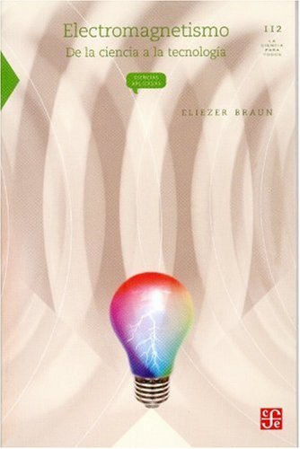 Electromagnetismo: de la ciencia a la tecnologÃ­a (La Ciencia Para Todos) (Spanish Edition)