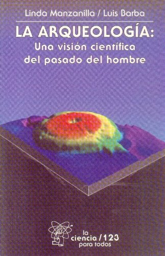 La arqueologÃ­a: una visiÃ³n cientÃ­fica del pasado del hombre (La Ciencia Para Todos) (Spanish Edition)