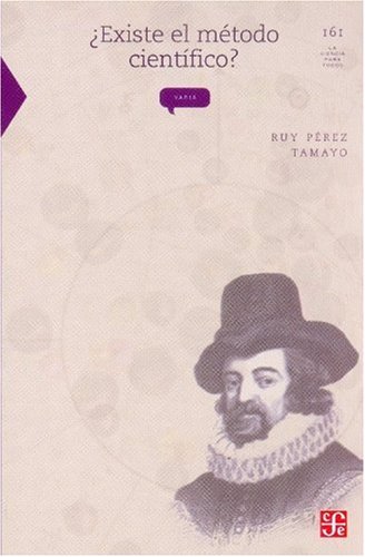 Â¿Existe el mÃ©todo cientÃ­fico?: historia y realidad (La Ciencia Para Todos) (Spanish Edition)