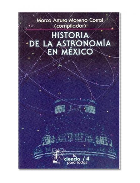 Historia de la astronomÃ­a en MÃ©xico (La Ciencia Para Todos) (Spanish Edition)