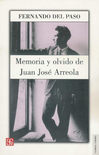 Memoria y olvido. Vida de Juan JosÃ© Arreola (1920-1947) (Tierra Firme) (Spanish Edition)