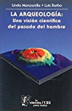 La arqueologÃ­a: una visiÃ³n cientÃ­fica del pasado del hombre (La Ciencia Para Todos) (Spanish Edition)