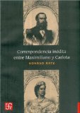 Correspondencia inédita entre Maximiliano y Carlota (Historia) (Spanish Edition)