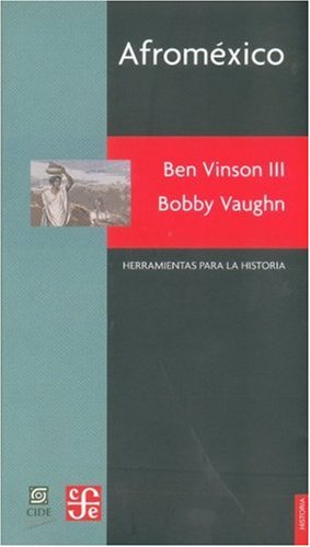 AfromÃ©xico. El pulso de la poblaciÃ³n negra en MÃ©xico: una historia recordada, olvidada y vuelta a recordar (Spanish Edition)