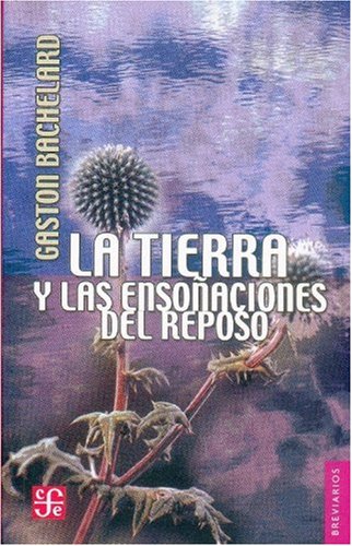 La tierra y las ensoñaciones del reposo. Ensayo sobre las imágenes de la intimidad (Breviarios) (Spanish Edition)