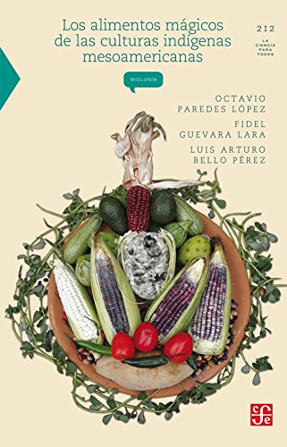 Los alimentos mÃ¡gicos de las culturas indÃ­genas mesoamericanas (La Ciencia Para Todos) (Spanish Edition)