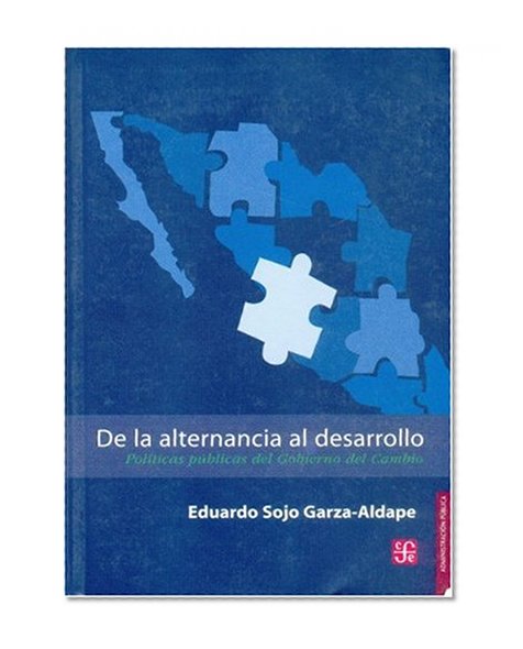 De la alternancia al desarrollo. PolÃ­ticas pÃºblicas del Gobierno del Cambio (Libros Para Nios) (Spanish Edition)