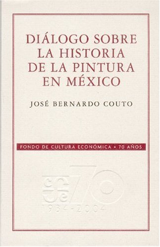 DiÃ¡logo sobre la historia de la pintura en  MÃ©xico (Arte) (Spanish Edition)