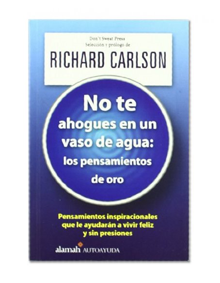 No te ahogues en un vaso de agua: los pensamientos de oro (The Don't Sweat Affirmations) (Spanish Edition)