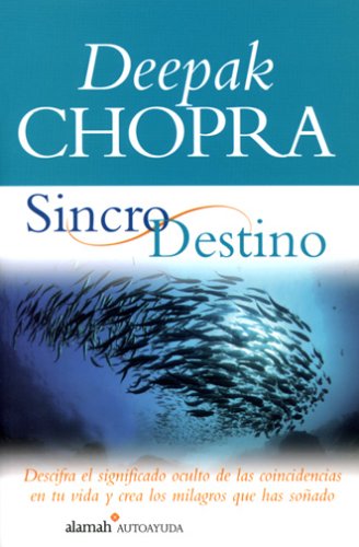 Sincro Destino: Descifra el Significado Oculto de las Coincidencias en Tu Vida y Crea los Milagros que has Sonado (Spanish Edition)