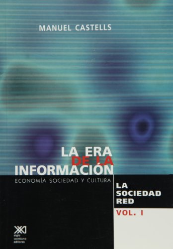 La era de la informacion. Economia, sociedad y cultura, vol. 1. La sociedad red (Spanish Edition)