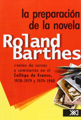 La preparaciÃ³n de la novela: Notas de cursos y seminarios en el CollÃ©ge de France, 1978-1979 y 1979-1980 (Spanish Edition)