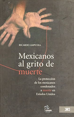Mexicanos al grito de muerte: la proteccion de los mexicanos condenados a muerte en Estados Unidos (Spanish Edition)