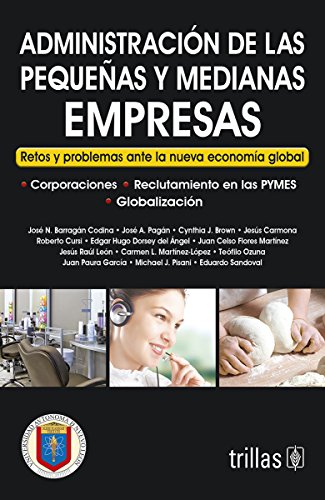 Administracion de las pequenas y medianas empresas / Management of Medium and Small Business: Retos y problemas ante la nueva economia global / ... the New Global Economy (Spanish Edition)