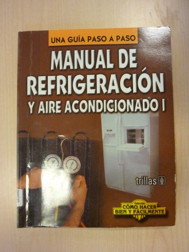 Manual de refrigeracion y aire acondicionado/ Refrigeration and Air Conditioning Guide (Como Hacer Bien Y Facilmente/ How to Do It Right and Easy) (Spanish Edition)