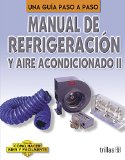 Manual De Refrigeracion Y Aire Acondicionado: Una Guia a Paso A Paso / A Step-by-Step Guide (Coleccion Como Hacer Bien Y Facilmente/How to Do It Right and Easy Colection) (Spanish Edition)