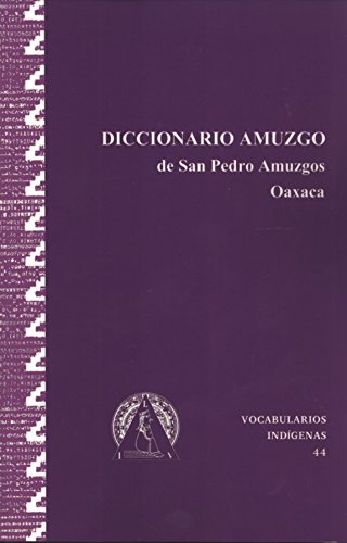 Diccionario Amuzgo de San Pedro Amuzgos, Oaxaca (Serie de vocabularios y diccionarios indigenas "Mariano Silva y Aceves" 44) (Spanish Edition)