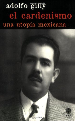 El cardenismo. Una utopÃ­a mexicana (Problemas De Mexico/ Problems of Mexico) (Spanish Edition)