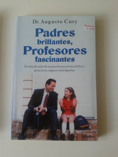 Padres brillantes, Profesores Fascinantes/ Brilliant Parents, Fascinating  Professors: El metodo de eficaz para formar jovenes felices, proactivos, ... Secure and Intelli (Spanish Edition)