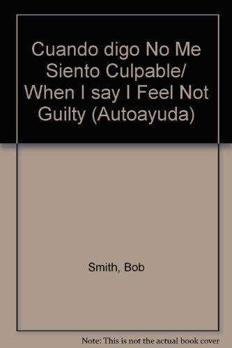 Cuando digo No Me Siento Culpable/ When I say I Feel Not Guilty (Autoayuda) (Spanish Edition)