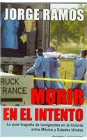 Morir en el intento/ Dying to Cross: La peor tragedia de inmigrantes en la historia entre Mexico y Estados Unidos/ The Worst Immigrant Tragedy in American History (Spanish Edition)