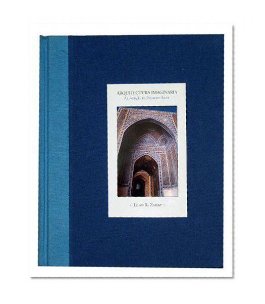 Arquitectura imaginaria. Al-Azrak, el Palacio Azul (Imaginary Architecture. Al Azrak, The Blue Palace) (Spanish Edition)