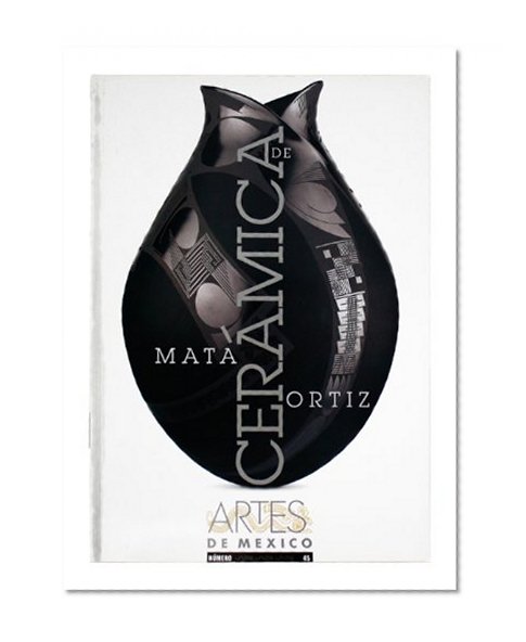 Ceramica de Mata Ortiz (Mata Ortiz Pottery), Artes de Mexico # 45 (Bilingual edition: Spanish/English) (Spanish Edition)