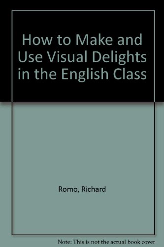 How to Make and Use Visual Delights in the English Class