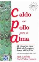 Caldo de pollo para el alma / Chicken Soup For the Soul: 89 historias para abrir el corazon y sanar el espiritu (Sopa De Pollo Para El Alma / Chicken Soup for the Soul) (Spanish Edition)