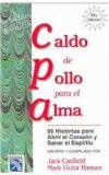 Caldo de pollo para el alma / Chicken Soup For the Soul: 89 historias para abrir el corazon y sanar el espiritu (Sopa De Pollo Para El Alma / Chicken Soup for the Soul) (Spanish Edition)