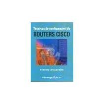 Tecnicas de Configuracion de ROUTERS CISCO (Spanish Edition)