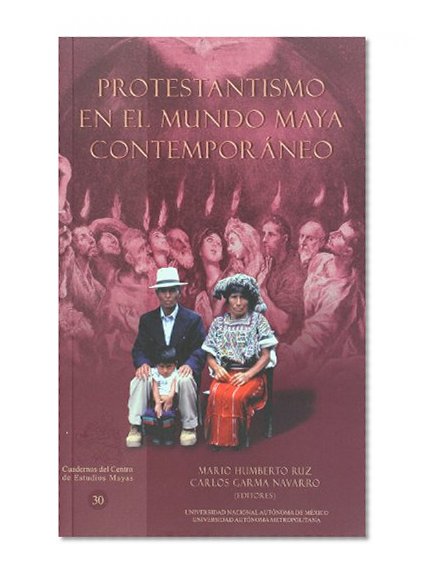 Protestantismo en el mundo maya contemporaneo (Spanish Edition)