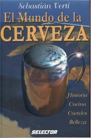 Mundo de la cerveza, El: Historia, cocina, cÃ³cteles y belleza, (Spanish Edition)