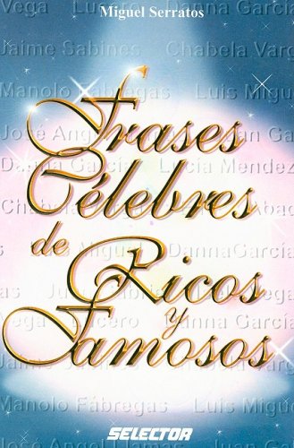 Frases Celebres de Ricos y Famosos = Celebrated Quotes of the Rich and Famous (Coleccion Cultural) (Spanish Edition)