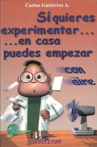 Si quieres experimentar... en casa puedes empezar con aire (CIENCIA PARA NIÃ‘OS) (Spanish Edition)