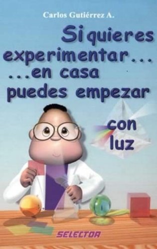 Si quieres experimentar... en casa puedes empezar / con luz (CIENCIA PARA NIÃ‘OS) (Spanish Edition)